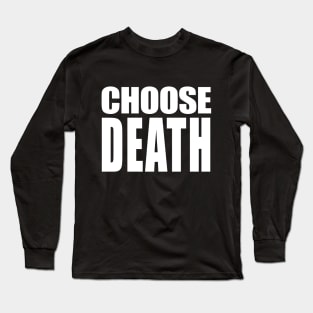 CHOOSE DEATH // Nihilism Slogans FoR Life Long Sleeve T-Shirt